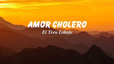 tren lokote amor cholero|amor cholero youtube.